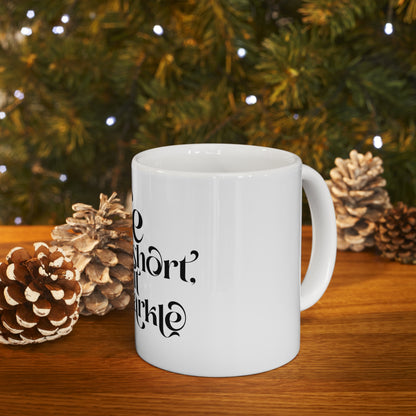 Ceramic Mug 11oz "life is short"