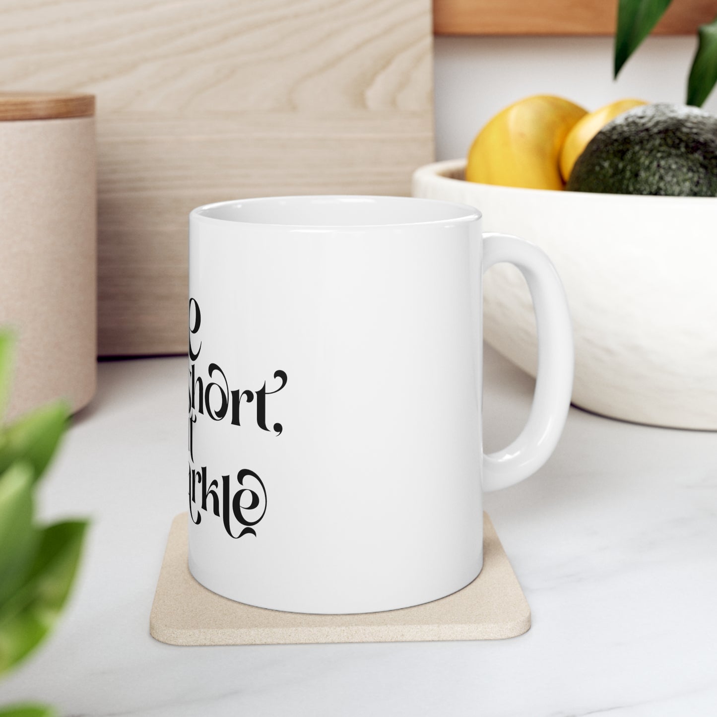 Ceramic Mug 11oz "life is short"